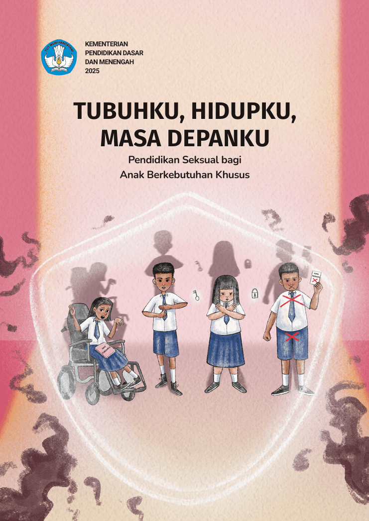 Tubuhku, Hidupku, Masa Depanku Pendidikan Seksual bagi Anak Berkebutuhan Khusus